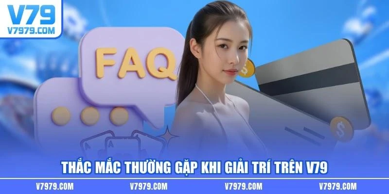 Thắc mắc thường gặp khi giải trí trên V79