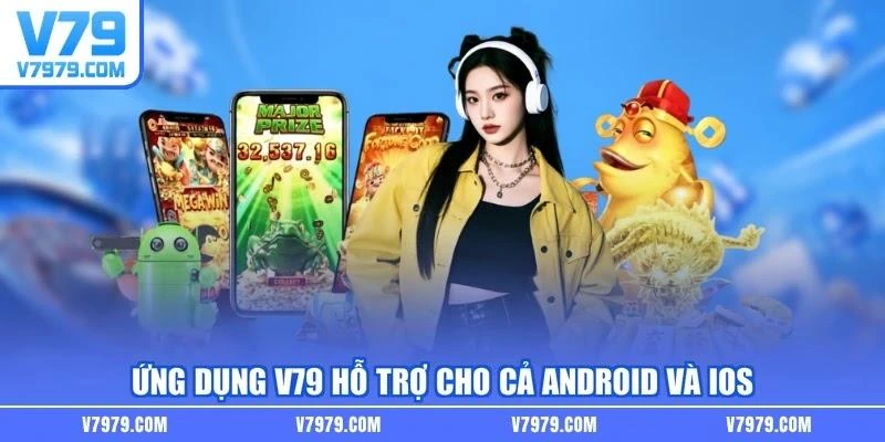 Ứng dụng V79 hỗ trợ cho cả Android và iOS